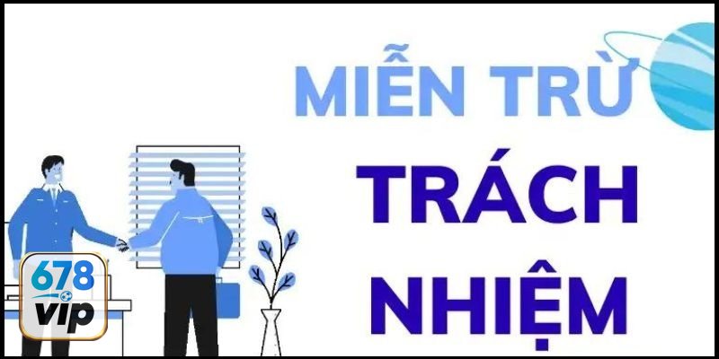 Miễn Trừ Trách Nhiệm - Khái niệm cơ bản bạn cần nắm